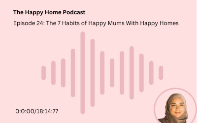 The 7 Habits of Happy Mums With Happy Homes